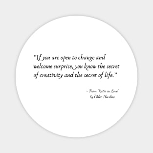 A Quote about Life from "Katie in Love" by Chloe Thurlow Magnet